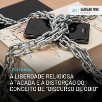 Editorial: A liberdade religiosa atacada e a distorção do conceito de “discurso de ódio”