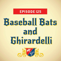 Baseball Bats and Ghirardelli (with Steve Israel)