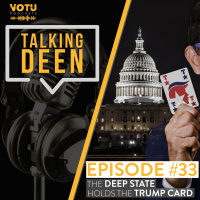Ep 33: The Deep State Holds The Trump Card