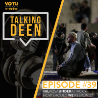 Ep 39: #AlAqsaUnderAttack - How Will We Respond?