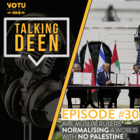 Ep 30: Are Muslim Rulers Normalising A World With No Palestine?