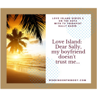 Love Island: Dear Sally, my boyfriend doesnt trust me...
