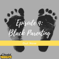 Black Parenting- Episode 4