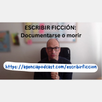 Documentarse o morir (Escribir Ficción E007)