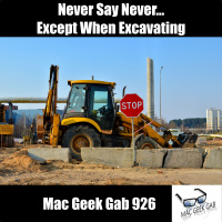 Never Say Never...Except When Excavating