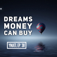 DREAMS MONEY CAN BUY - Episode 38