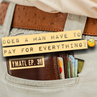 Episode 31 - Does A Man Have To Pay For Everything?