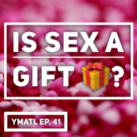 Is SEX a gift? Happy Valentines Day - YMATL Episode 41