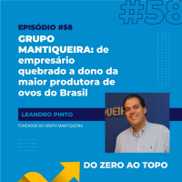 #58 - Grupo Mantiqueira: de empresário quebrado a dono da maior produtora de ovos do Brasil