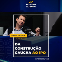#162 - Melnick: a construtora gaúcha de faturamento bilionário