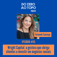 #55 - Wright Capital: a gestora que obriga clientes a investir em negócios de impacto social