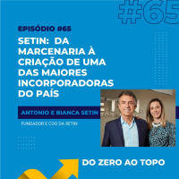 #65 - Setin: da marcenaria à construção de uma das maiores incorporadoras do país