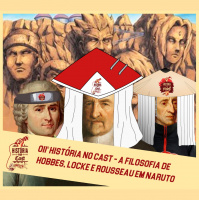 11# HistóriaNoCast - A filosofia de Hobbes, Locke e Rousseau em Naruto