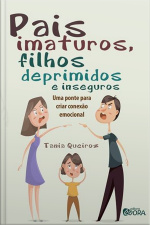 Pais imaturos, filhos deprimidos e inseguros