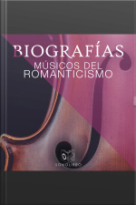 Biografías: Músicos Del Romanticismo