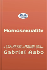 Homosexuality: The Occult, Health And Psychological Dimensions