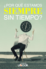 ¿Por qué estamos siempre sin tiempo?