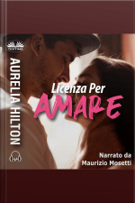 Licenza Per Amare: Una Novella Hot Di Aurelia Hilton - Libro 9