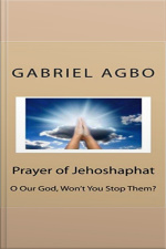 Prayer Of Jehoshaphat: ”o Our God, Wont You Stop Them?”