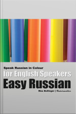 Easy Russian For English Speakers: Speak Russian In Colour, Express Emotions, Discuss Weather, Art, Music, Film, Likes And Dislikes