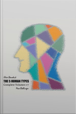 The 5 Human Types: How To Read People Using The Science Of Human Analysis (complete Volumes 1-7)