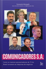 Comunicadores S.A: Como os maiores apresentadores de TV do Brasil tornaram-se máquinas de negócios