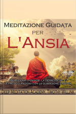 Meditazione Guidata Per Lansia: Abbandona I Pensieri, La Depressione E Le Preoccupazioni Con La Guarigione Emotiva