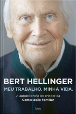Bert Hellinger: Meu trabalho. Minha vida