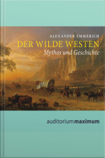 Der Wilde Westen: Mythos Und Geschichte