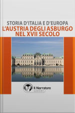 Storia Ditalia E Deuropa - Vol. 40 - Laustria Degli Asburgo Nel Xvii Secolo
