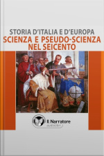 Storia Ditalia E Deuropa - Vol. 46 - Scienza E Pseudo-scienza Nel Seicento