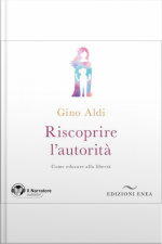 Riscoprire Lautorità. Come Educare Alla Libertà