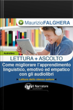 Lettura+ascolto. Come Migliorare L’apprendimento Linguistico, Emotivo Ed Empatico Con Gli Audiolibri