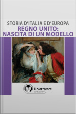 Storia Ditalia E Deuropa - Vol. 52 - Regno Unito: Nascita Di Un Modello