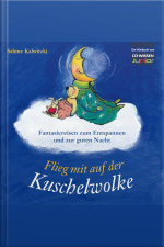 Wissen Junior - Flieg Mit Auf Der Kuschelwolke: Fantasiereisen Zum Entspannen Und Zur Guten Nacht