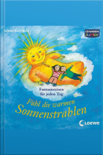 Wissen Junior - Fühl Die Warmen Sonnenstrahlen: Phantasiereisen Für Jeden Tag