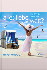 Alles Liebe Oder Watt? - Ein Sylt-roman