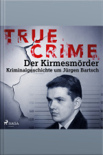 True Crime: Der Kirmesmörder - Kriminalgeschichte Um Jürgen Bartsch