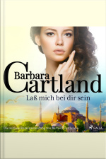 Laß Mich Bei Dir Sein (die Zeitlose Romansammlung Von Barbara Cartland)