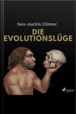 Die Evolutionslüge - Die Neandertaler Und Andere Fälschungen Der Menschheitsgeschichte