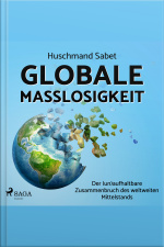 Globale Maßlosigkeit - Der (un)aufhaltbare Zusammenbruch Des Weltweiten Mittelstands