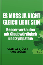 Es Muss Ja Nicht Gleich Liebe Sein - Besser Verkaufen Mit Glaubwürdigkeit Und Sympathie (ungekürzt)