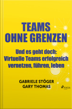 Teams Ohne Grenzen - Und Es Geht Doch (ungekürzt): Virtuelle Teams Erfolgreich Vernetzen, Führen, Leben