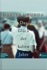 Das Glück Der Kalten Jahre (ungekürzt)