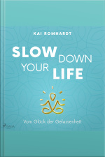 Slow Down Your Life - Vom Glück Der Gelassenheit