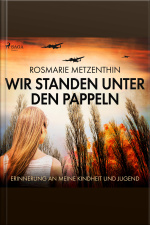 Wir Standen Unter Den Pappeln - Erinnerung An Meine Kindheit Und Jugend (ungekürzt)