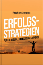 Erfolgsstrategien Für Freiberufler Und Selbstständige (ungekürzt)