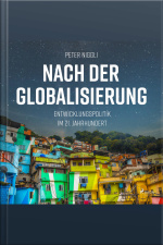 Nach Der Globalisierung - Entwicklungspolitik Im 21. Jahrhundert (ungekürzt)