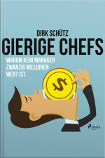 Gierige Chefs - Warum Kein Manager Zwanzig Millionen Wert Ist