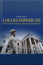 Lob Des Imperiums - Der Untergang Roms Und Die Zukunft Des Westens (ungekürzt)